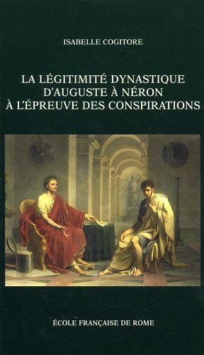 La  légitimité dynastique d'Auguste à Néron à l'épreuve des conspirations