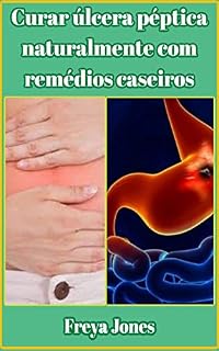 Livro Curar úlcera péptica naturalmente com remédios caseiros