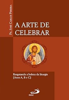 Livro A Arte de Celebrar: Resgatando a Beleza da Liturgia