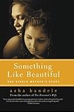 Front cover for the book Something Like Beautiful: One Single Mother's Story by Asha Bandele