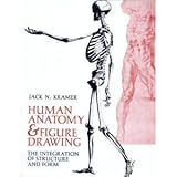 Human Anatomy and Figure Drawing : The Integration of Structure and Form, Kramer, Jack, 0442208227