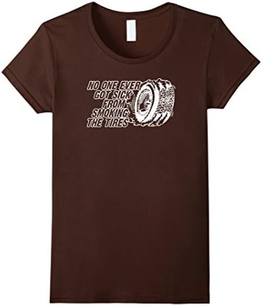 Women's PREMIUM "No One Ever Got Sick From Smoking Tires" T-shirt Medium Brown