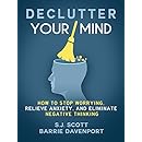 Declutter Your Mind: How to Stop Worrying, Relieve Anxiety, and Eliminate Negative Thinking (Mindfulness Books Series Book 1)