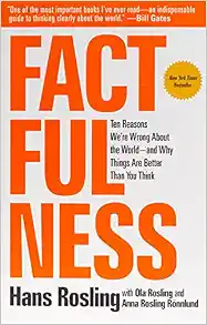Factfulness: Ten Reasons We're Wrong About the World--and Why Things Are Better Than You Think