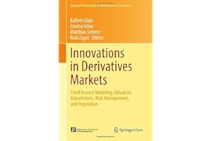 Innovations in Derivatives Markets: Fixed Income Modeling, Valuation Adjustments, Risk Management, and Regulation (Springer P