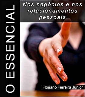 Livro O ESSENCIAL NOS NEGÓCIOS E NOS RELACIONAMENTOS PESSOAIS