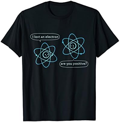 Mens I Lost an Electron Are You Positive - Chemistry Joke T-Shirt XL Black