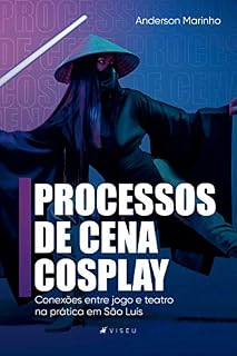 Livro Processos da cena cosplay: conexões entre jogo e teatro na prática em São Luís