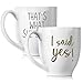 I Said Yes & That's What She Said Coffee 15oz mugs Set for Wedding | Unique Gifts for Couples | His and Hers Novelty Engagement Gifts for Newlyweds | Dishwasher Safe, 2 Piece Set (White)