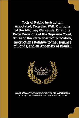 Code Of Public Instruction Annotated Together With Opinions Of The Attorney Gernerals Citations From Decisions Of The Supreme Court Rules Of The Of Bonds And An Appendix Of Blank Washington State