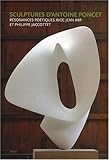 SCULPTURES D'ANTOINE PONCET. RESONANCES POETIQUES AVEC JEAN ARP ET PHILIPPE JACC (VARIA) by 