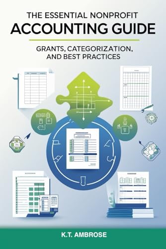 The Essential Nonprofit Accounting Guide:: Grants, Categorization, and Best Practices (The Nonprofit Essentials Series)