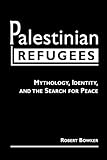 Palestinian Refugees : Mythology, Identity, and the Search for Peace, Bowker, Robert, 1588262022