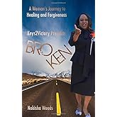 Keys2Victory Presents : Broken A Woman's Journey to Healing and Forgiveness