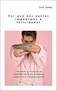 Livro Por que nós outros impedimos a felicidade?: Felicidade – um composto de satisfação com a vida, recursos de enfrentamento e emoções positivas
