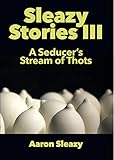 Sleazy Stories III: A Seducer's Stream of Thots by 