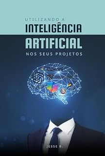 Livro Utilizando a Inteligência Artificial Aos seus Projetos