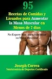 Image de 95 Recetas de Comidas y Licuados para Aumentar la Masa Muscular en Menos de 7 dias: No Espere Mas para Aumentar su Masa Muscular (Spanish Edition)