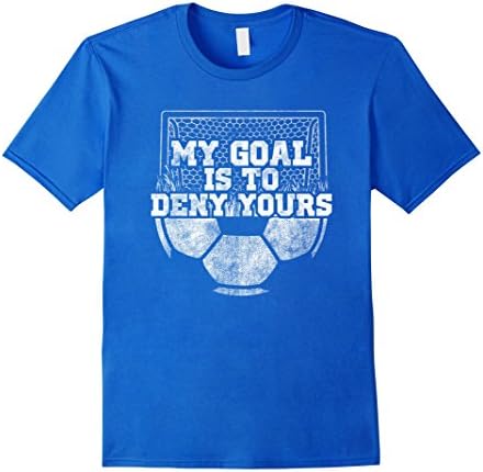Mens My Goal Is To Deny Yours Cute Soccer Goalie Keeper T Shirt Small Royal Blue