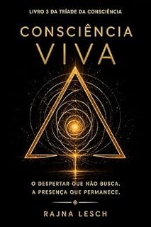 Livro Consciência Viva: Além do despertar: A integração da consciência na vida real (Tríade da Consciência Livro 3)
