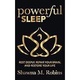 Powerful Sleep: Rest Deeply, Repair Your Brain, and Restore Your Life