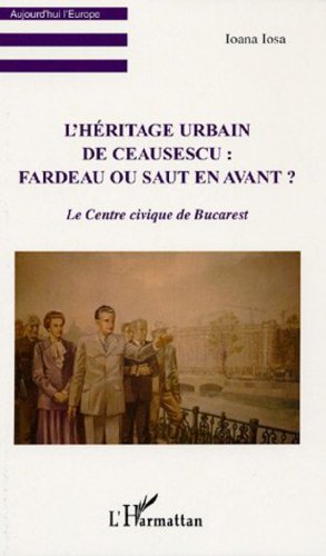 L' héritage urbain de Ceaucescu, fardeau ou saut en avant ?