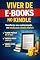 Livro Viver de E-books no Kindle: Como criar, publicar e escalar renda com livros digitais, mesmo começando do zero