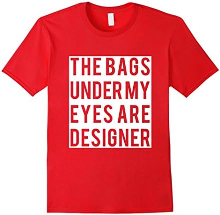 Men's Fuuny Quote, The Bags Under My Eyes Are Designer T-shirt Small Red