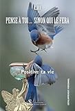 PENSE À TOI... SINON QUI LE FERA: Positive ta vie (French Edition) by Lili