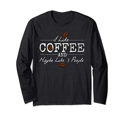 I like Coffee And Maybe 3 People Funny Coffee Lovers T Shirt