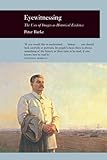 Eyewitnessing: The Uses of Images as Historical Evidence (Picturing History)