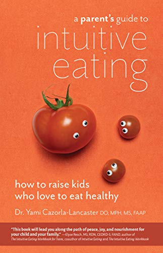 F.r.e.e A Parent's Guide to Intuitive Eating: How to Raise Kids Who Love to Eat Healthy [D.O.C]