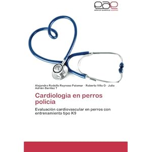 Cardiologia en perros policia: Evaluación cardiovascular en perros con entrenamiento tipo K9 (Spanish Edition)