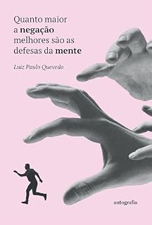 Livro Quanto maior a negação melhores são as defesas da mente