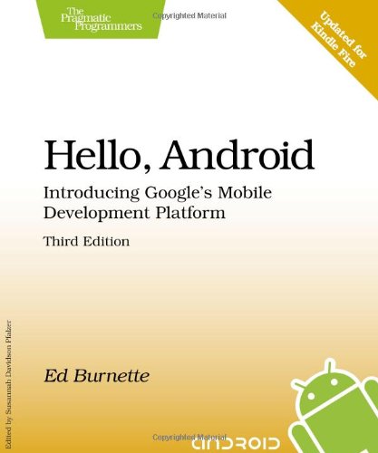 Hello, Android: Introducing Google's Mobile Development Platform (Pragmatic Programmers) by Ed Burnette