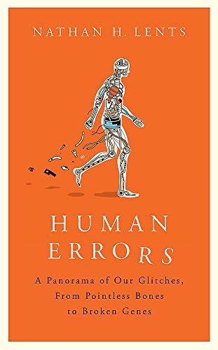 Human Errors: A Panorama of Our Glitches, From Pointless Bones to Broken Genes