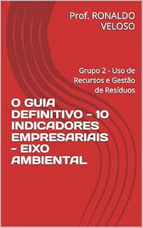Livro O GUIA DEFINITIVO - 10 INDICADORES EMPRESARIAIS - EIXO AMBIENTAL: Grupo 2 - Uso de Recursos e Gestão de Resíduos (SÉRIE - O GUIA DEFINITIVO O GUIA DEFINITIVO DE INDICADORES)