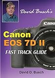David Busch's Canon EOS 7D Mark II FAST TRACK GUIDE