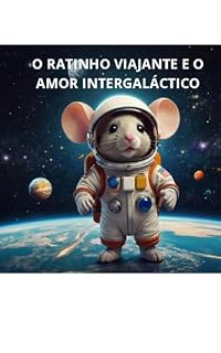 Livro O Ratinho Viajante e o Amor Intergaláctico