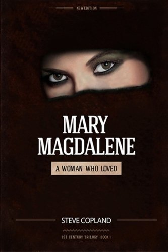 Mary Magdalene: A Woman Who Loved (1st Century Trilogy: Book One)