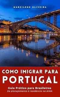Livro COMO IMIGRAR PARA PORTUGAL: Guia Prático para Brasileiros - Do planejamento à residência na AIMA