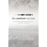 The Autism Vaccine: The Story of Modern Medicine's Greatest Tragedy