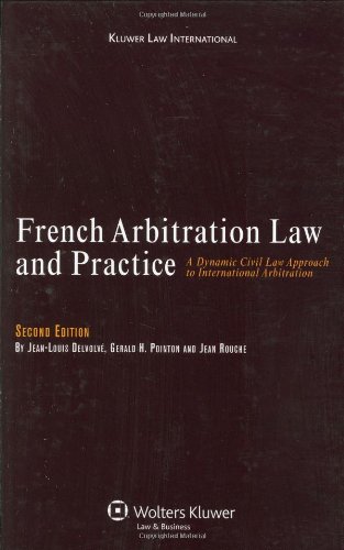 Download French Arbitration Law and Practice: A Dynamic Civil Law Approach to International Arbitration, 2nd Edition Download French Arbitration Law and Practice: A Dynamic Civil Law Approach to International Arbitration, 2nd Edition