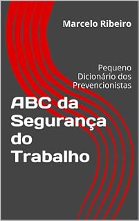 Livro ABC da Segurança do Trabalho: Pequeno Dicionário dos Prevencionistas