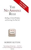 The No Asshole Rule: Building a Civilised Workplace and Surviving One That Isn't
