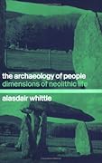 The Archaeology of People: Dimensions of Neolithic Life, Whittle