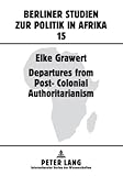 Departures from Post-Colonial Authoritarianism : Analysis of Sytem Change with a Focus on Tanzania, Grawert, Elke, 3631574673