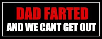 Funny Decal Emergency Toxic Fumes Help Dad Farted /& We Cant Get Out Car Truck