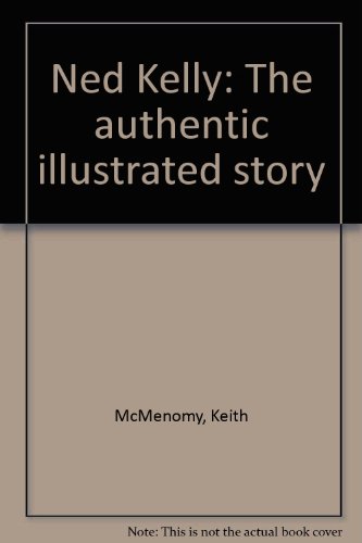 Ned Kelly, the authentic illustrated story