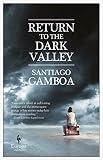 Return to the Dark Valley by Santiago Gamboa, Howard Curtis